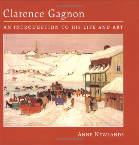 Stock image for Clarence Gagnon: An Introduction to His Life and Art for sale by B-Line Books