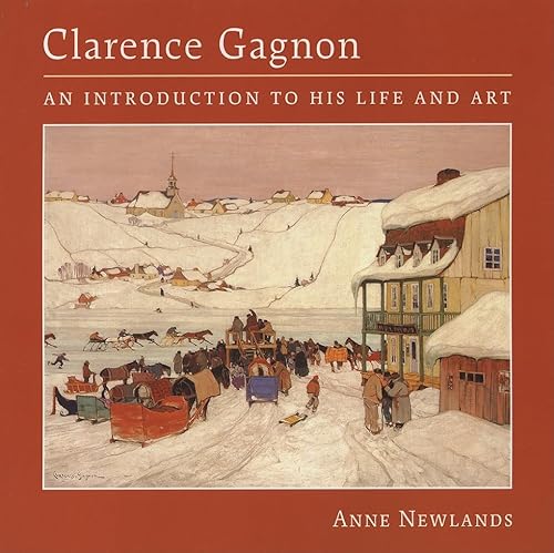 Stock image for Clarence Gagnon: An Introduction to His Life and Art for sale by Zoom Books Company