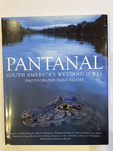 Pantanal: South America's Wetland Jewel (9781554070909) by Russell A. Mittermeier; Monica Barcellos Harris; Christina G. Mittermeier; Jose Maria Cardosa Da Silva; Reinaldo Lourival; Gustavo A. B. Da...