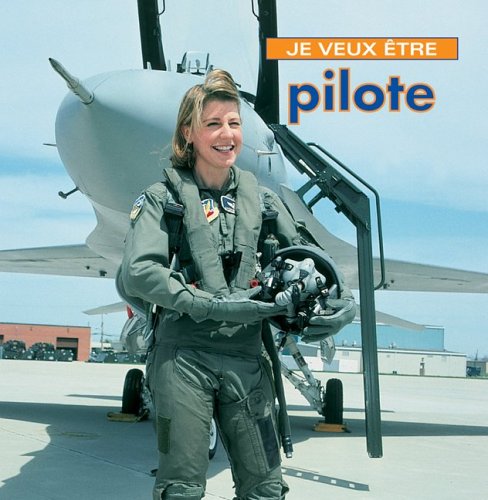 9781554071067: Je Veux Etre Pilote = I Want to Be a Pilot