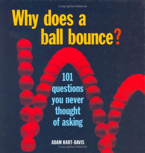 Beispielbild fr Why Does a Ball Bounce?: 101 Questions You Never Thought of Asking zum Verkauf von BooksRun