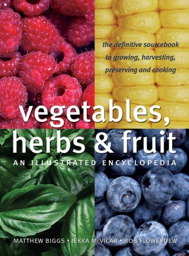 Beispielbild fr Vegetables, Herbs and Fruit : An Illustrated Encyclopedia zum Verkauf von Better World Books
