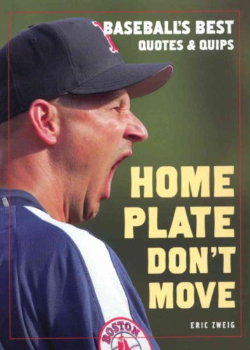 Beispielbild für Home Plate Don't Move: Baseball's Best Quotes and Quips zum Verkauf von Discover Books