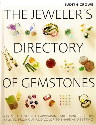 Stock image for The Jeweler's Directory of Gemstones: A Complete Guide to Appraising and Using Precious Stones from Cut and Color to Shape and Settings for sale by ThriftBooks-Dallas