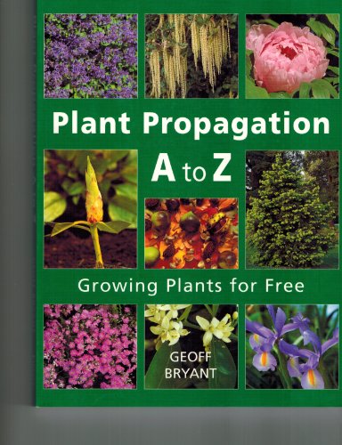 Stock image for Plant Propagation A to Z : Growing Plants for Free for sale by Better World Books