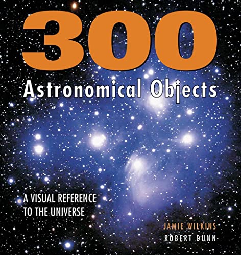 Beispielbild fr 300 Astronomical Objects : A Visual Reference to the Universe zum Verkauf von Better World Books