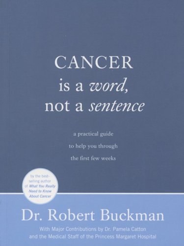 Imagen de archivo de Cancer Is a Word, Not a Sentence : A Practical Guide to Help You Through the First Few Weeks a la venta por Better World Books