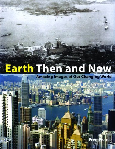 Beispielbild fr Earth Then and Now : Amazing Images of Our Changing World zum Verkauf von Better World Books