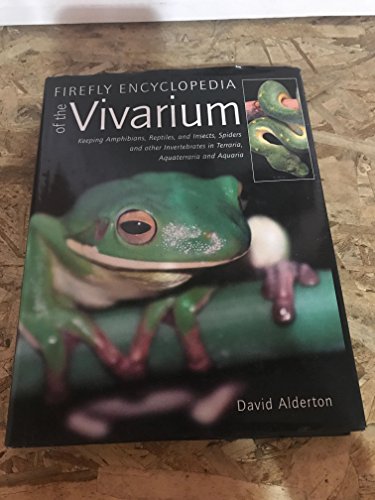 Firefly Encyclopedia of the Vivarium: Keeping Amphibians, Reptiles, and Insects, Spiders and othe...
