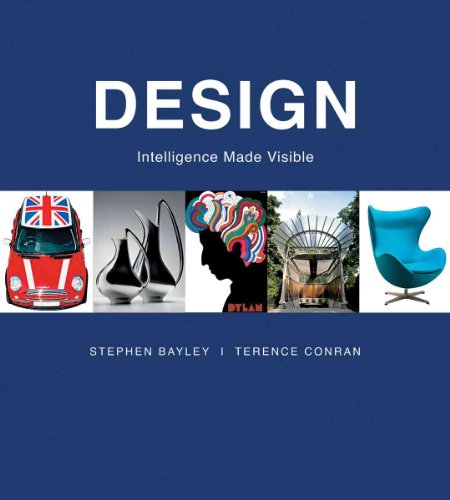 Design: Intelligence Made Visible (9781554073108) by Bayley, Stephen; Conran, Terence