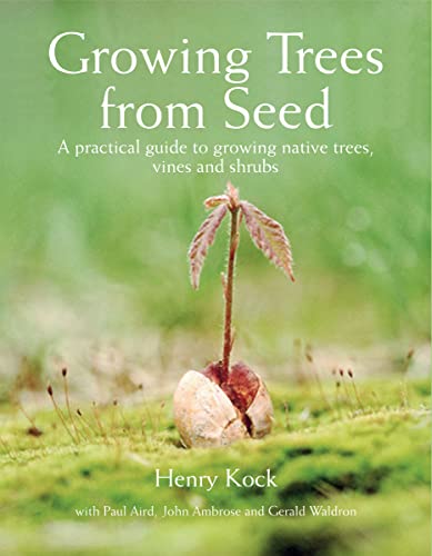 9781554073634: Growing Trees from Seed: A Practical Guide to Growing Native Trees, Vines and Shrubs: A Practical Guide to Growing Trees, Vines and Shrubs