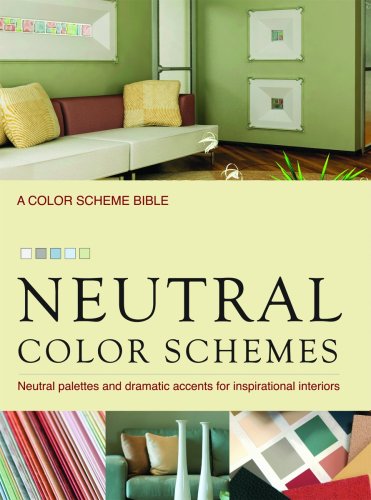 Imagen de archivo de Neutral Color Schemes: Neutral Palettes and Dramatic Accents for Inspirational Interiors a la venta por Ergodebooks