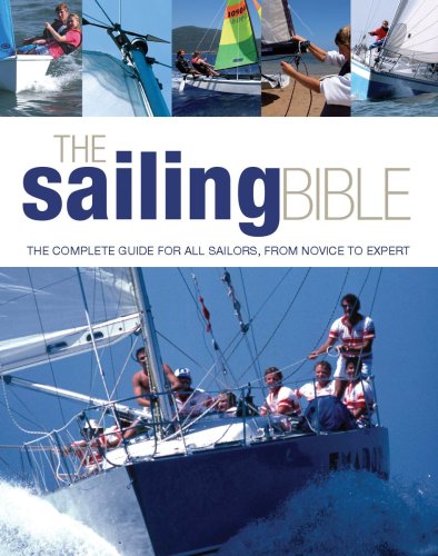 Stock image for The Sailing Bible: The Complete Guide for All Sailors, from Novice to Expert for sale by Goodwill Books