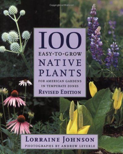 Stock image for 100 Easy-To-Grow Native Plants: For American Gardens in Temperate Zones for sale by arcfoundationthriftstore