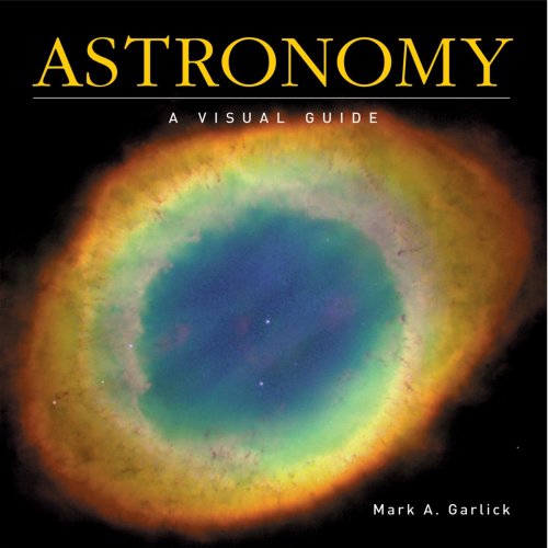 Astronomy: A Visual Guide (9781554074600) by Garlick PhD, Mark