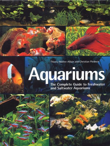 Imagen de archivo de Aquariums: The Complete Guide to Freshwater and Saltwater Aquariums a la venta por Your Online Bookstore