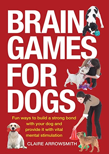Beispielbild fr Brain Games for Dogs: Fun Ways to Build a Strong Bond with Your Dog and Provide It with Vital Mental Stimulation zum Verkauf von Reliant Bookstore