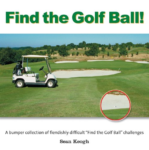 Stock image for Find the Golf Ball! : A Bumper Collection of Fiendishly Difficult "Find the Golf Ball" Challenges for sale by Better World Books
