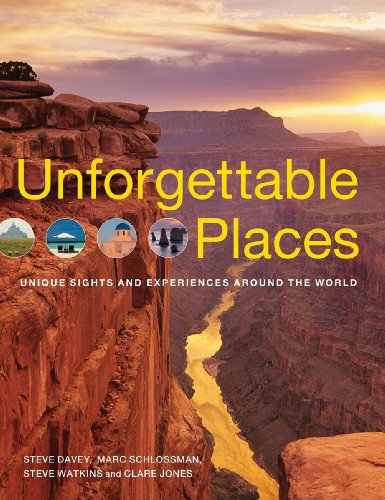 Imagen de archivo de Unforgettable Places : Unique Sites and Experiences Around the World a la venta por Better World Books