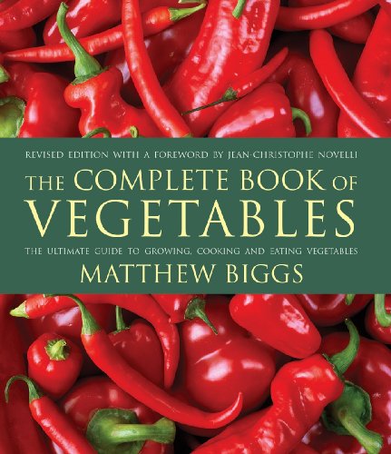 The Complete Book of Vegetables: The Ultimate Guide to Growing, Cooking and Eating Vegetables (9781554075812) by Biggs, Matthew