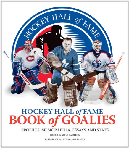 Hockey Hall of Fame Book of Goalies: Profiles, Memorabilia, Essays and Stats