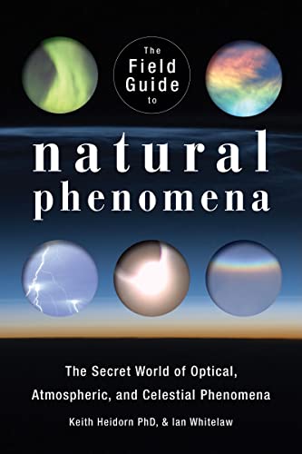 Stock image for The Field Guide to Natural Phenomena : The Secret World of Optical, Atmospheric and Celestial Wonders for sale by Better World Books: West