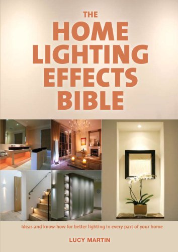 The Home Lighting Effects Bible: Ideas and Know-How for Better Lighting in Every Part of Your Home