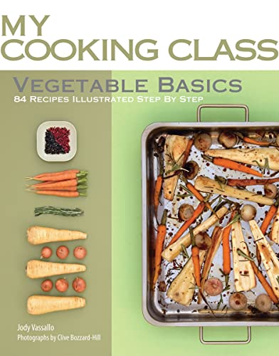 Stock image for Vegetable Basics: 84 Recipes Illustrated Step by Step (My Cooking Class) for sale by Your Online Bookstore