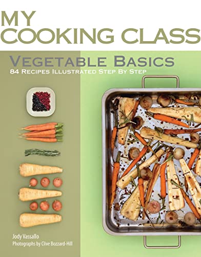 9781554077601: Vegetable Basics: 84 Recipes Illustrated Step by Step (My Cooking Class)