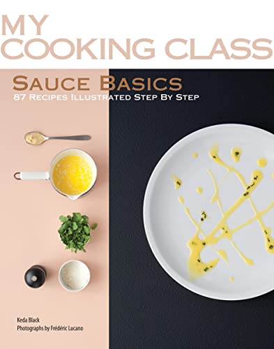Beispielbild fr Sauce Basics: 87 Recipes Illustrated Step by Step (My Cooking Class) zum Verkauf von ThriftBooks-Dallas