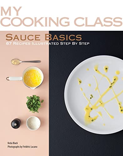 Stock image for Sauce Basics : 87 Recipes Illustrated Step by Step for sale by Better World Books