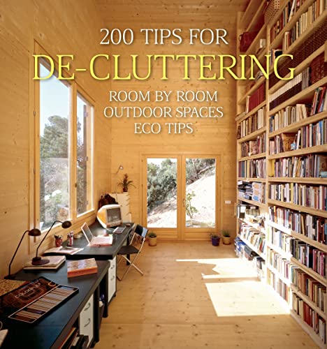 Stock image for 200 Tips for De-Cluttering : Room by Room, Including Outdoor Spaces and Eco Tips for sale by Better World Books