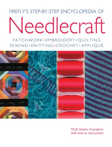 Beispielbild fr Firefly's Step-by-Step Encyclopedia of Needlecraft : Patchwork, Embroidery, Quilting, Sewing, Knitting, Crochet and Applique Plus Dozens of Projects with How-to Instructions zum Verkauf von Better World Books