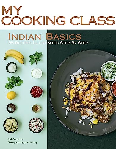 Stock image for Indian Basics: 85 Recipes Illustrated Step by Step (My Cooking Class) for sale by Ronair Books