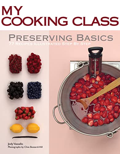9781554079421: Preserving Basics: 77 Recipes Illustrated Step by Step (My Cooking Class)