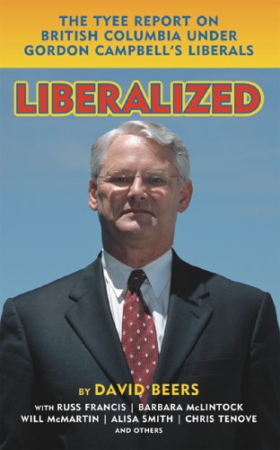 Imagen de archivo de Liberalized: The Tyee Report on British Columbia Under Gordon Campbell's Liberals a la venta por LeLivreVert