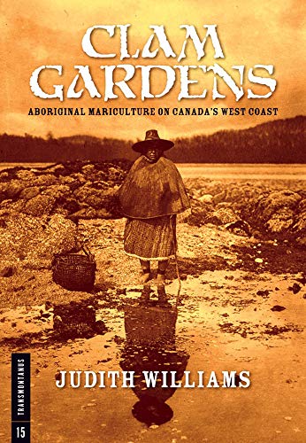 Clam Gardens: Aboriginal Mariculture on Canada's West Coast (Transmontanus) (Transmontanus, 15) (9781554200238) by Judith Williams