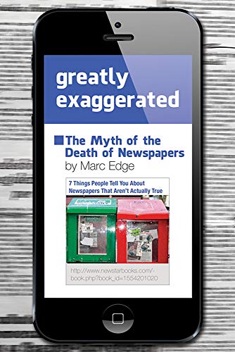 Imagen de archivo de Greatly Exaggerated : The Myth of the Death of Newspapers a la venta por Better World Books