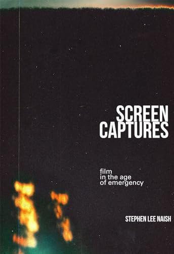 Stock image for Screen Captures: Film in the Age of Emergency for sale by WorldofBooks