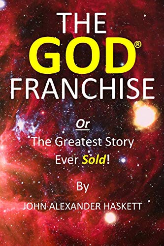 Stock image for The God Franchise: The Greatest Story Ever Sold! for sale by Lucky's Textbooks