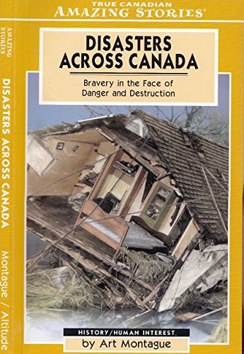 Imagen de archivo de Disasters Across Canada : Bravery in the Face of Danger and Destruction a la venta por Better World Books
