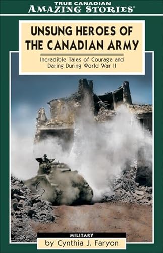 Stock image for Unsung Heroes of the Canadian Army: Incredible Tales of Courage and Daring During World War II for sale by Irolita Books