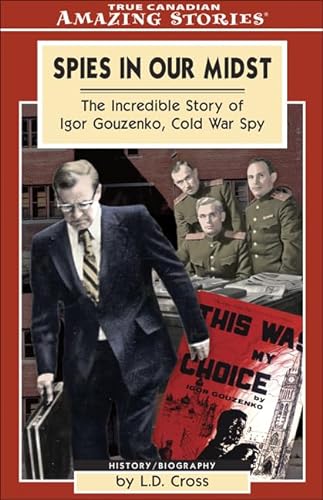 Beispielbild fr Spies in Our Midst: The Incredible Story of Igor Gouzenko, Cold War Spy (Amazing Stories) zum Verkauf von Zoom Books Company