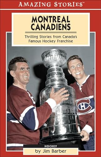Beispielbild fr Montreal Canadiens : Thrilling Stories from Canada's Famous Hockey Franchise zum Verkauf von Better World Books
