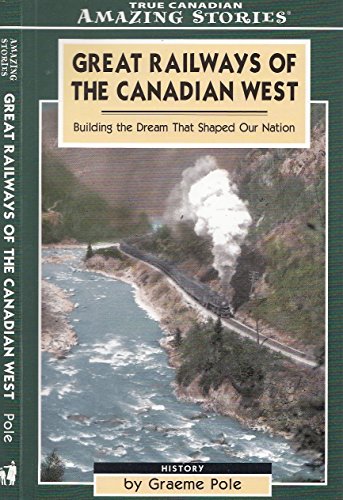 Beispielbild fr Great Railways of the Canadian West : Building the Dream That Shaped Our Nation zum Verkauf von Better World Books