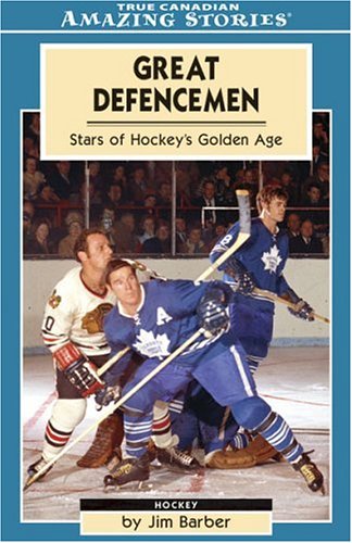 9781554390830: Great Defencemen: Stars of Hockey's Golden Age (Amazing Stories)