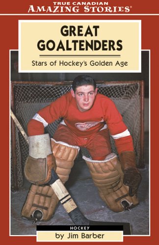 9781554390847: Great Goaltenders: Stars of Hockey's Golden Age (Amazing Stories)