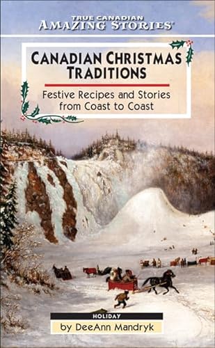 Stock image for Canadian Christmas Traditions: Festive Recipes and Stories From Coast to Coast (Amazing Stories) for sale by Zoom Books Company