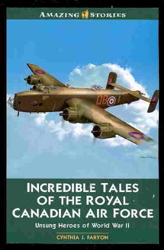 Imagen de archivo de Incredible Tales of the Royal Canadian Air Force : Unsung Heroes of World War II a la venta por Better World Books