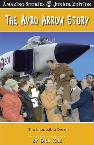 Stock image for The Avro Arrow Story (JR): The Impossible Dream (Amazing Stories) for sale by Blue Vase Books